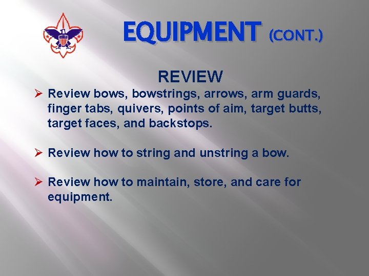 EQUIPMENT (CONT. ) REVIEW Ø Review bows, bowstrings, arrows, arm guards, finger tabs, quivers,