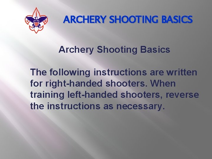 ARCHERY SHOOTING BASICS Archery Shooting Basics The following instructions are written for right-handed shooters.