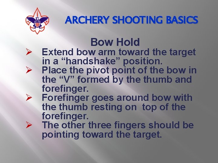 ARCHERY SHOOTING BASICS Bow Hold Ø Extend bow arm toward the target in a