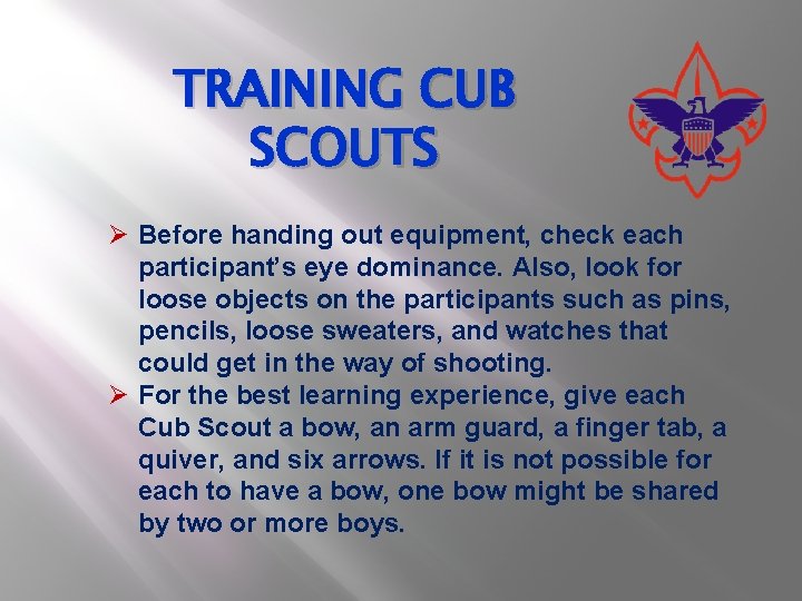 TRAINING CUB SCOUTS Ø Before handing out equipment, check each participant’s eye dominance. Also,