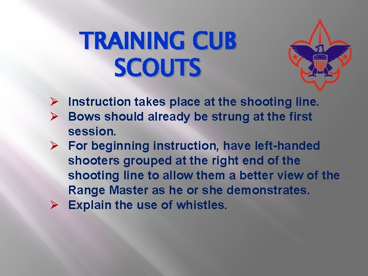 TRAINING CUB SCOUTS Ø Instruction takes place at the shooting line. Ø Bows should