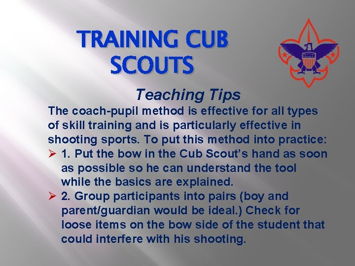 TRAINING CUB SCOUTS Teaching Tips The coach-pupil method is effective for all types of