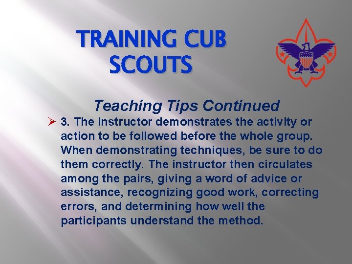 TRAINING CUB SCOUTS Teaching Tips Continued Ø 3. The instructor demonstrates the activity or