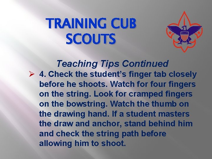 TRAINING CUB SCOUTS Teaching Tips Continued Ø 4. Check the student’s finger tab closely