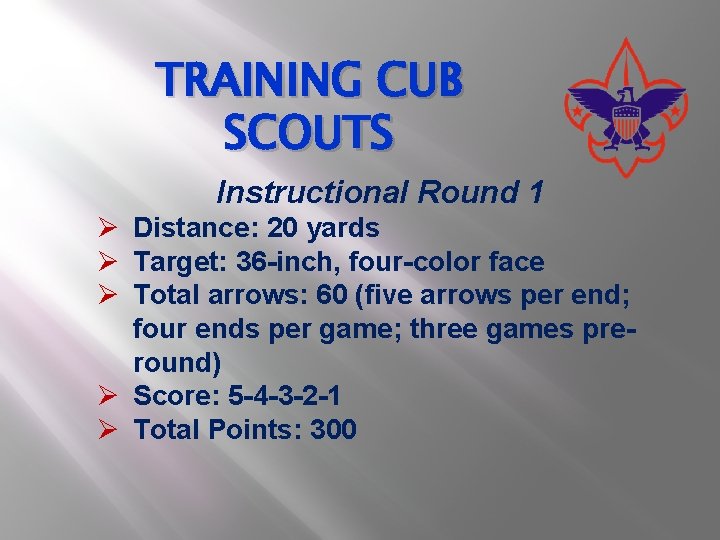 TRAINING CUB SCOUTS Instructional Round 1 Ø Distance: 20 yards Ø Target: 36 -inch,