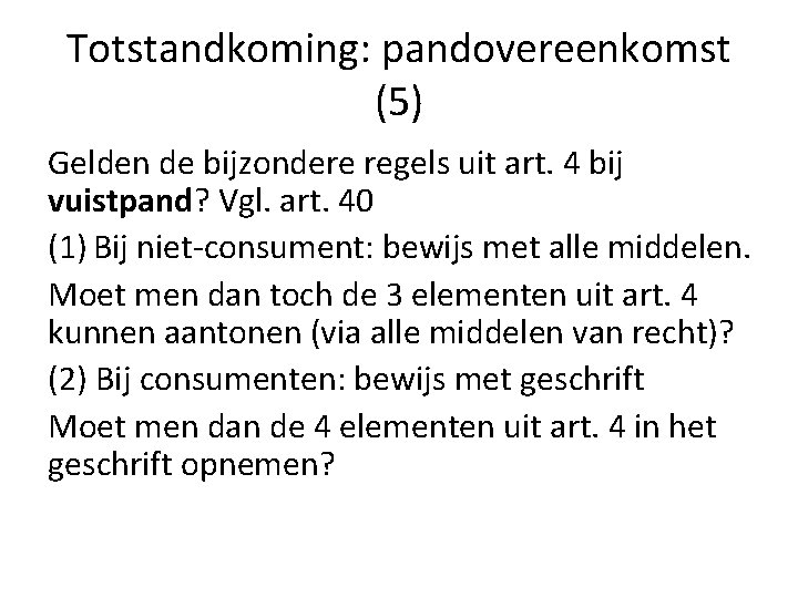 Totstandkoming: pandovereenkomst (5) Gelden de bijzondere regels uit art. 4 bij vuistpand? Vgl. art.