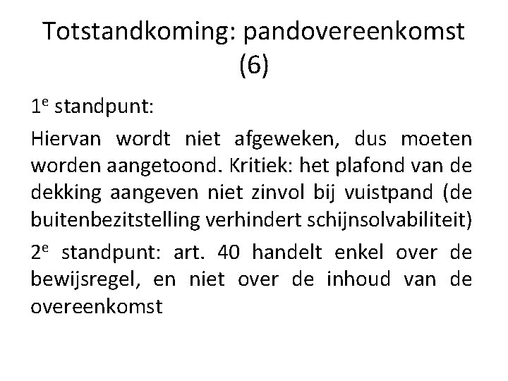 Totstandkoming: pandovereenkomst (6) 1 e standpunt: Hiervan wordt niet afgeweken, dus moeten worden aangetoond.