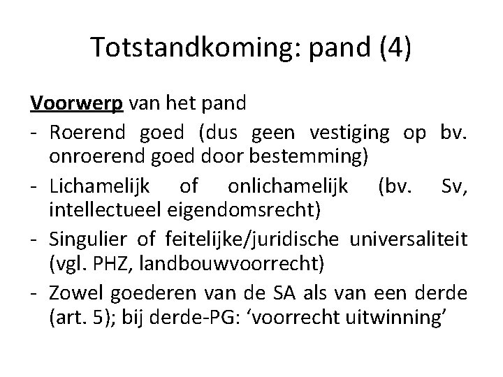 Totstandkoming: pand (4) Voorwerp van het pand - Roerend goed (dus geen vestiging op