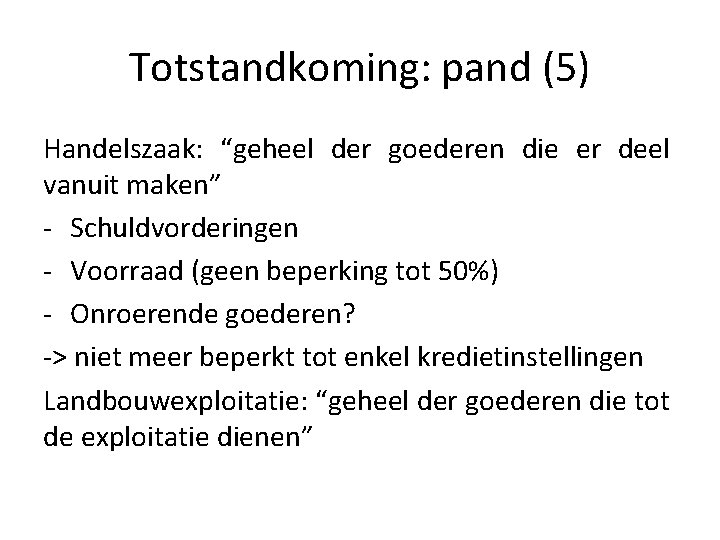 Totstandkoming: pand (5) Handelszaak: “geheel der goederen die er deel vanuit maken” - Schuldvorderingen