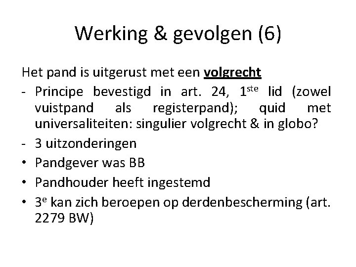Werking & gevolgen (6) Het pand is uitgerust met een volgrecht - Principe bevestigd