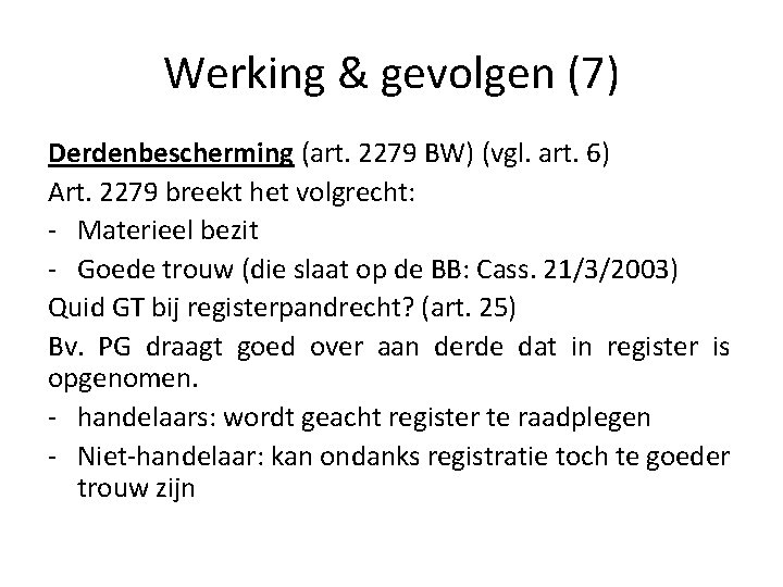 Werking & gevolgen (7) Derdenbescherming (art. 2279 BW) (vgl. art. 6) Art. 2279 breekt