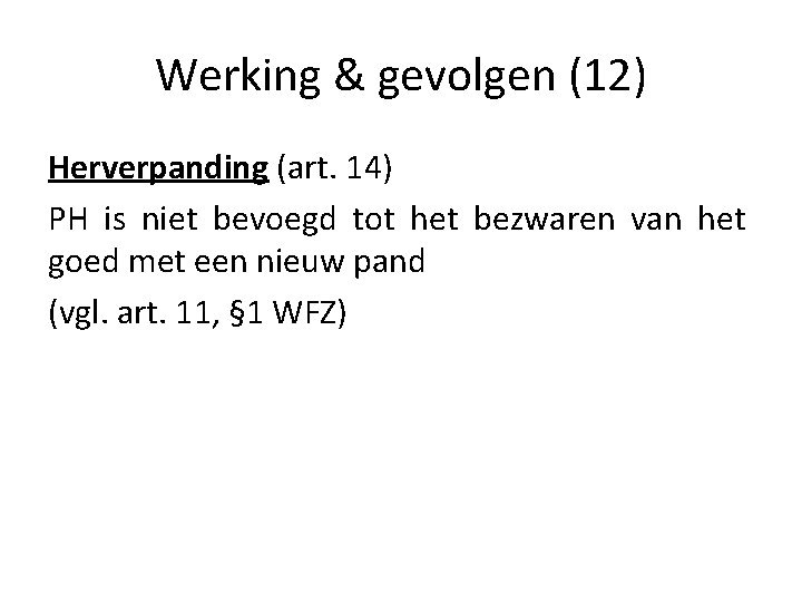 Werking & gevolgen (12) Herverpanding (art. 14) PH is niet bevoegd tot het bezwaren