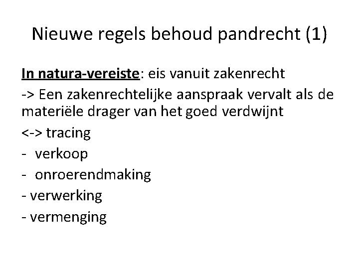 Nieuwe regels behoud pandrecht (1) In natura-vereiste: eis vanuit zakenrecht -> Een zakenrechtelijke aanspraak