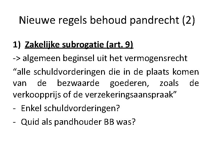 Nieuwe regels behoud pandrecht (2) 1) Zakelijke subrogatie (art. 9) -> algemeen beginsel uit