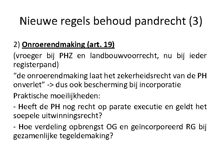 Nieuwe regels behoud pandrecht (3) 2) Onroerendmaking (art. 19) (vroeger bij PHZ en landbouwvoorrecht,