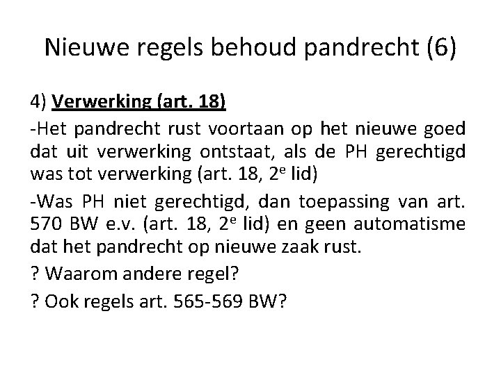 Nieuwe regels behoud pandrecht (6) 4) Verwerking (art. 18) -Het pandrecht rust voortaan op