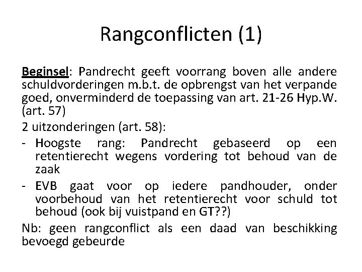 Rangconflicten (1) Beginsel: Pandrecht geeft voorrang boven alle andere schuldvorderingen m. b. t. de