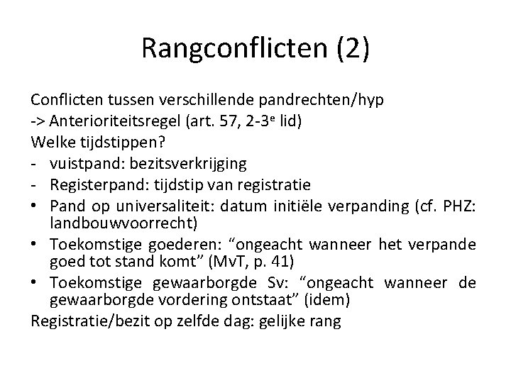 Rangconflicten (2) Conflicten tussen verschillende pandrechten/hyp -> Anterioriteitsregel (art. 57, 2 -3 e lid)