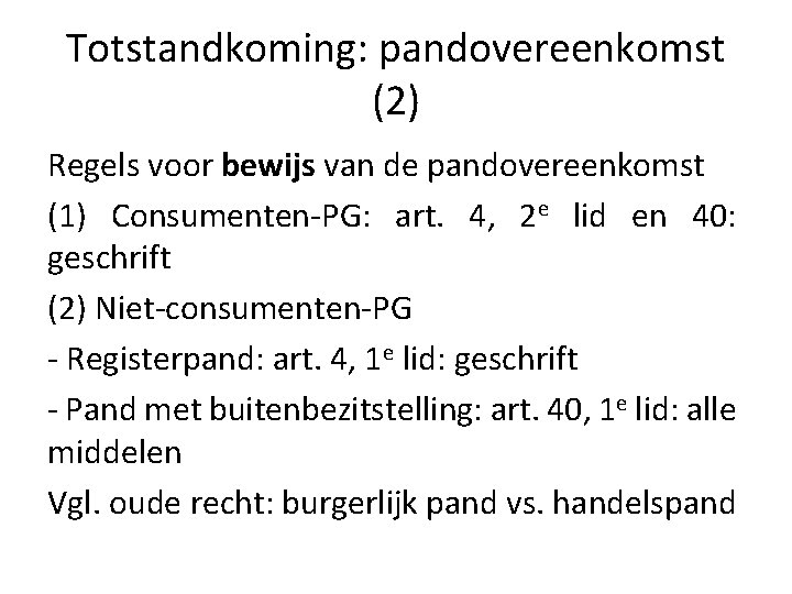 Totstandkoming: pandovereenkomst (2) Regels voor bewijs van de pandovereenkomst (1) Consumenten-PG: art. 4, 2