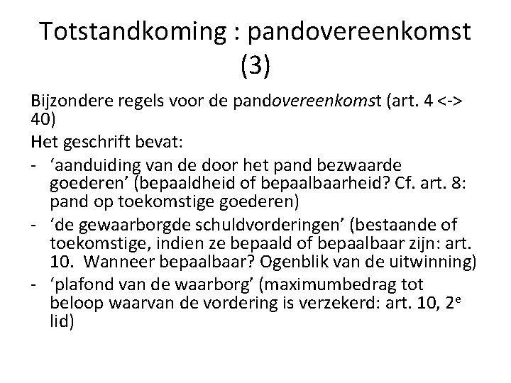 Totstandkoming : pandovereenkomst (3) Bijzondere regels voor de pandovereenkomst (art. 4 <-> 40) Het