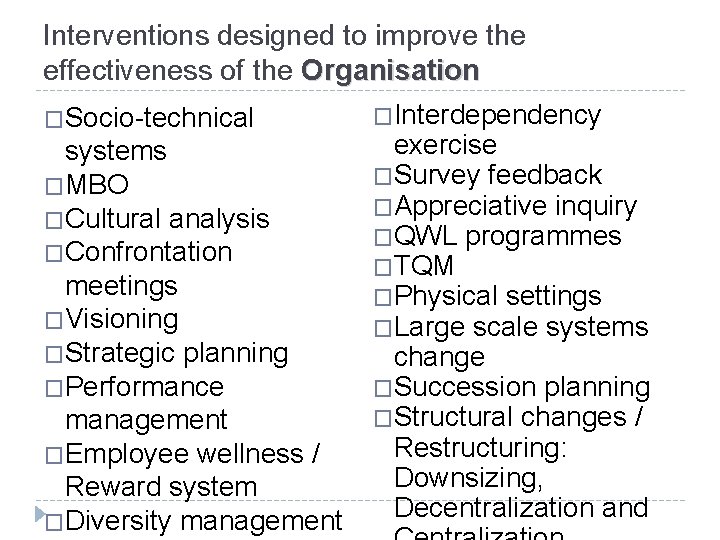 Interventions designed to improve the effectiveness of the Organisation �Socio-technical systems �MBO �Cultural analysis