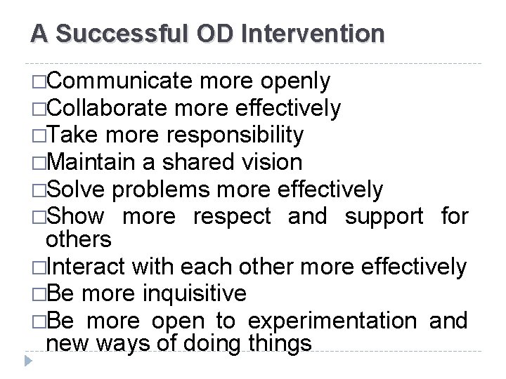 A Successful OD Intervention �Communicate more openly �Collaborate more effectively �Take more responsibility �Maintain