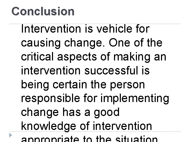 Conclusion Intervention is vehicle for causing change. One of the critical aspects of making