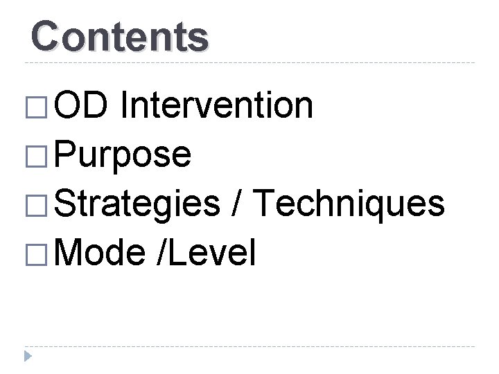 Contents � OD Intervention � Purpose � Strategies / Techniques � Mode /Level 