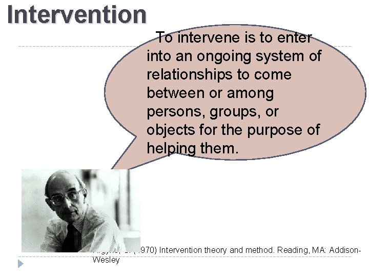 Intervention To intervene is to enter into an ongoing system of relationships to come