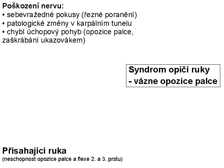 Poškození nervu: • sebevražedné pokusy (řezné poranění) • patologické změny v karpálním tunelu •