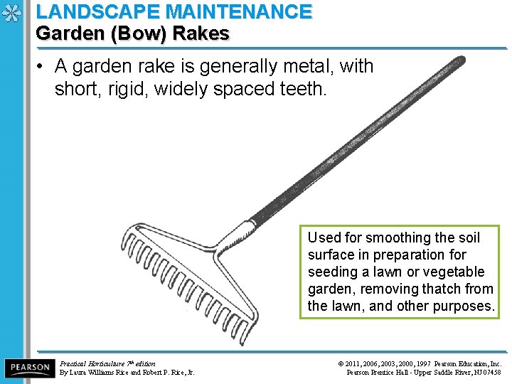 LANDSCAPE MAINTENANCE Garden (Bow) Rakes • A garden rake is generally metal, with short,