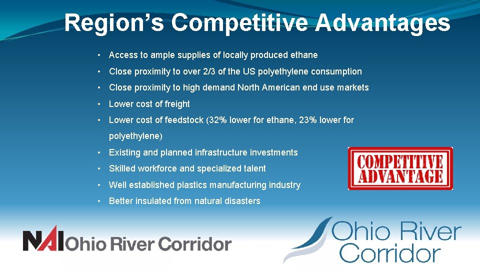 Region’s Competitive Advantages • Access to ample supplies of locally produced ethane • Close