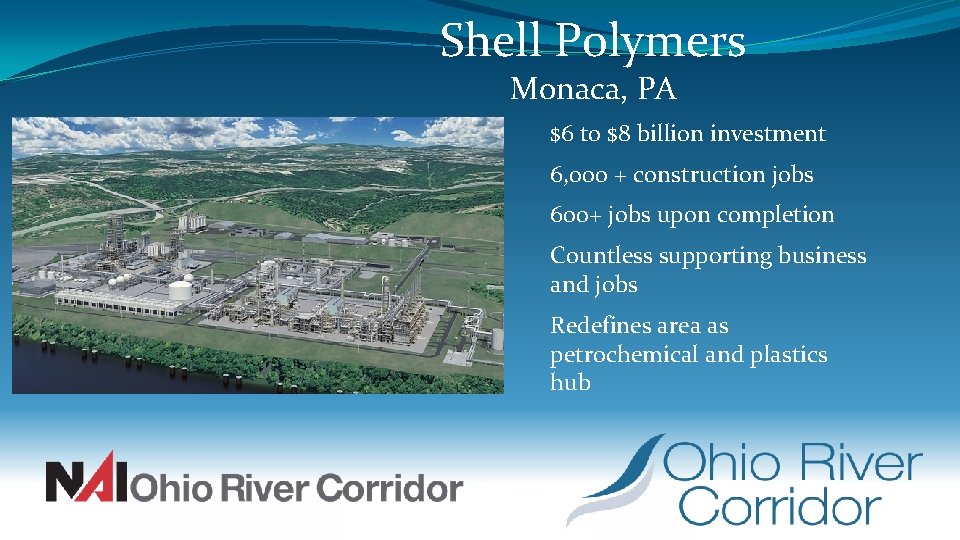 Shell Polymers Monaca, PA $6 to $8 billion investment 6, 000 + construction jobs