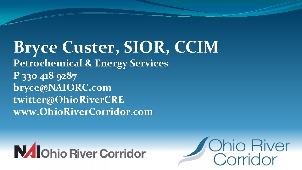 Bryce Custer, SIOR, CCIM Petrochemical & Energy Services P 330 418 9287 bryce@NAIORC. com