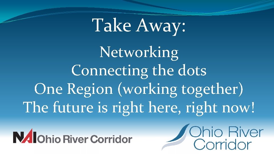 Take Away: Networking Connecting the dots One Region (working together) The future is right