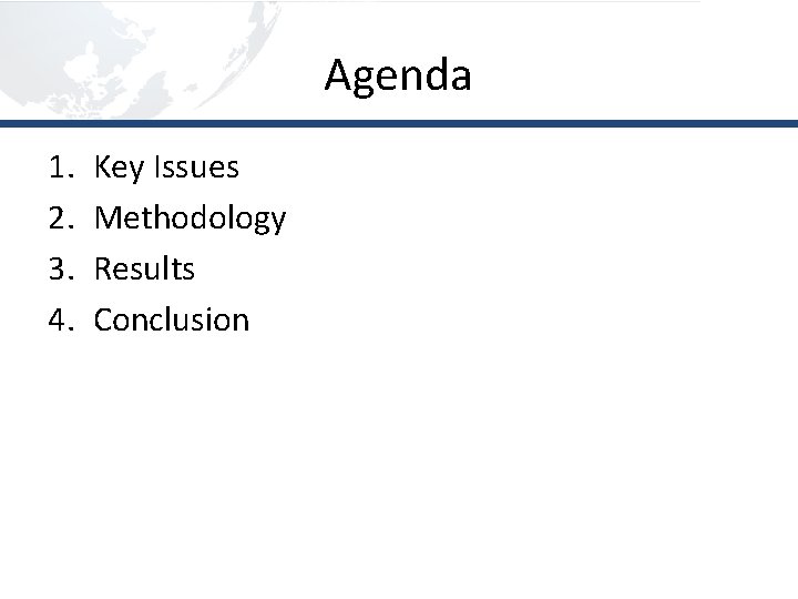 Agenda 1. 2. 3. 4. Key Issues Methodology Results Conclusion 