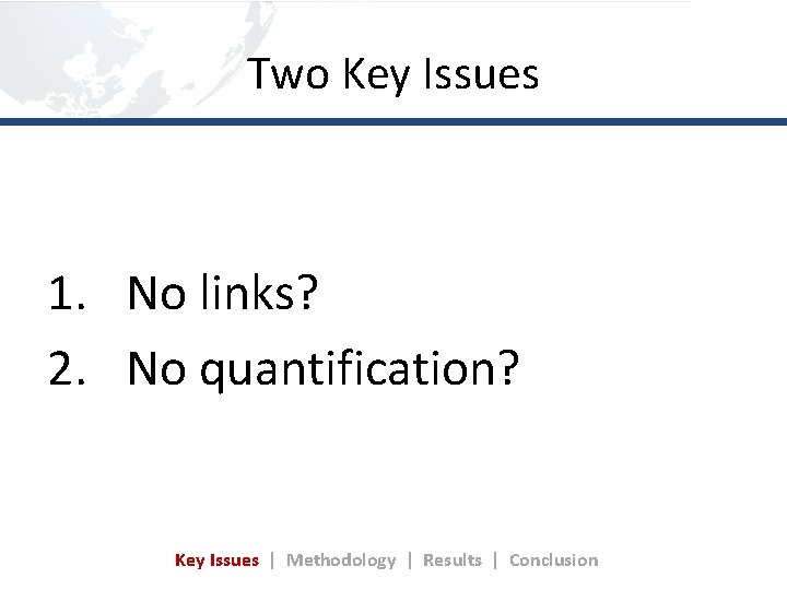 Two Key Issues 1. No links? 2. No quantification? Key Issues | Methodology |