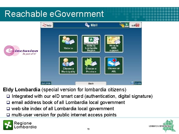 Reachable e. Government Eldy Lombardia (special version for lombardia citizens) q Integrated with our