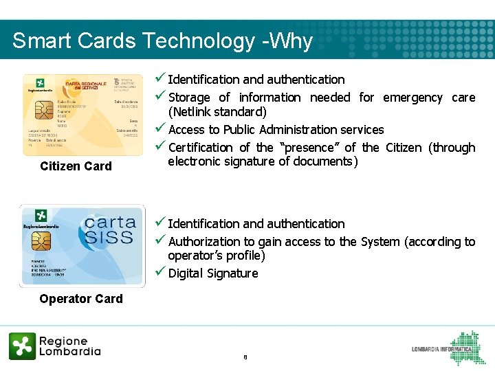 Smart Cards Technology -Why ü Identification and authentication ü Storage of information needed for