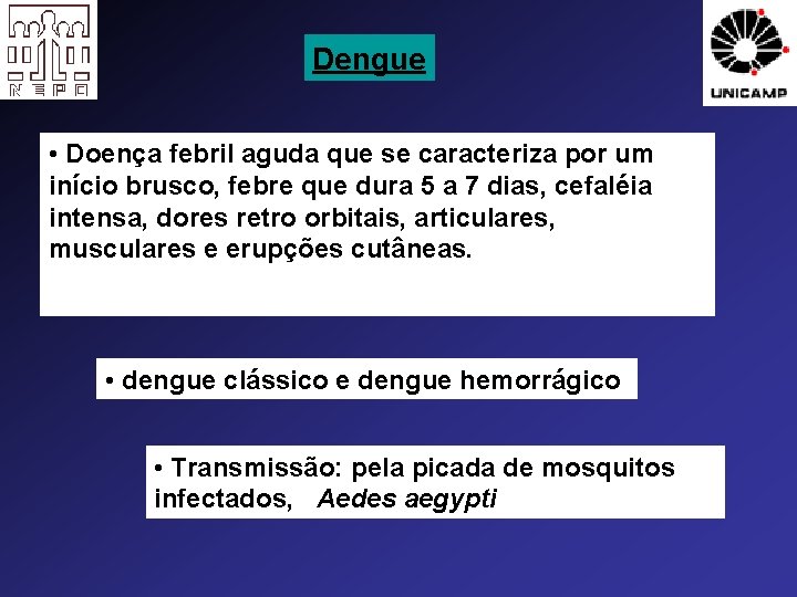 Dengue • Doença febril aguda que se caracteriza por um início brusco, febre que