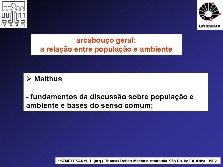 arcabouço geral: a relação entre população e ambiente Ø Malthus - fundamentos da discussão