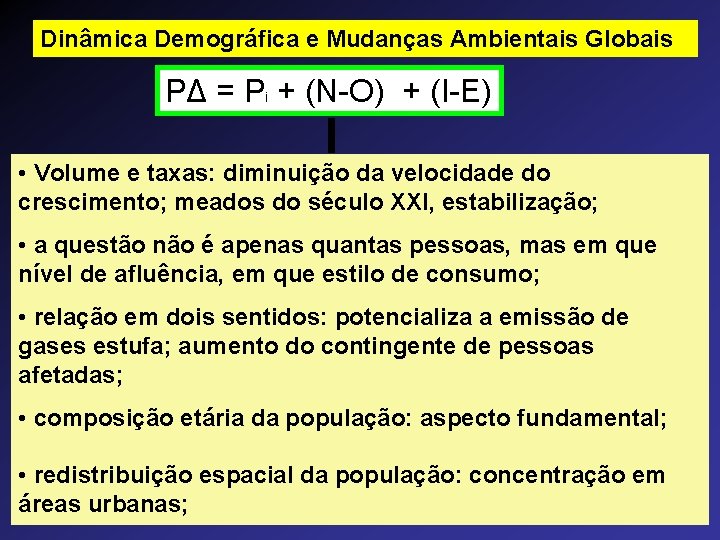 Dinâmica Demográfica e Mudanças Ambientais Globais PΔ = Pi + (N-O) + (I-E) •