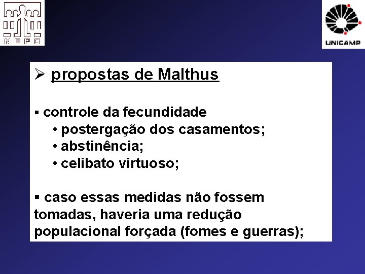 Ø propostas de Malthus § controle da fecundidade • postergação dos casamentos; • abstinência;