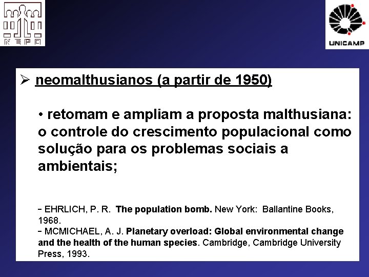 Ø neomalthusianos (a partir de 1950) • retomam e ampliam a proposta malthusiana: o