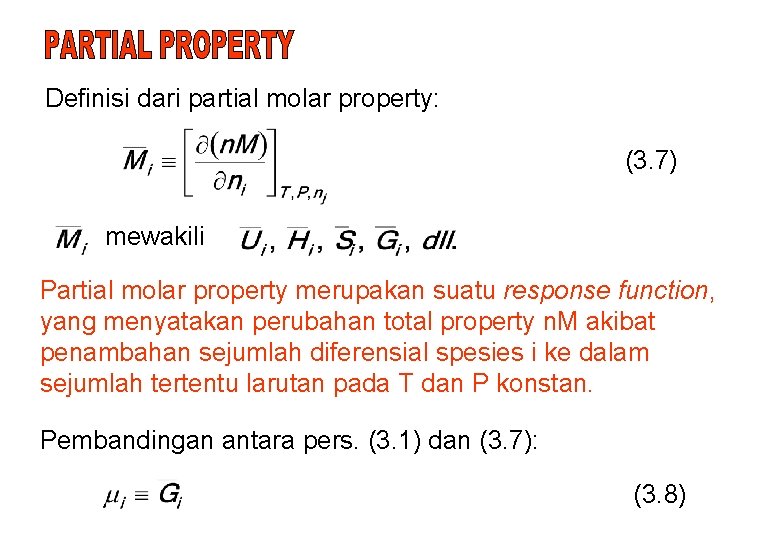 Definisi dari partial molar property: (3. 7) mewakili Partial molar property merupakan suatu response