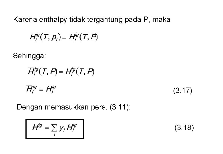 Karena enthalpy tidak tergantung pada P, maka Sehingga: (3. 17) Dengan memasukkan pers. (3.