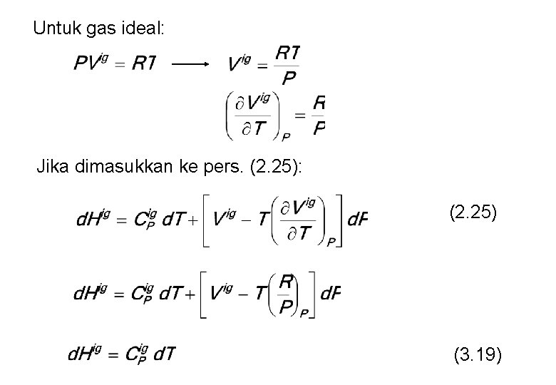 Untuk gas ideal: Jika dimasukkan ke pers. (2. 25): (2. 25) (3. 19) 