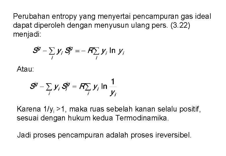 Perubahan entropy yang menyertai pencampuran gas ideal dapat diperoleh dengan menyusun ulang pers. (3.