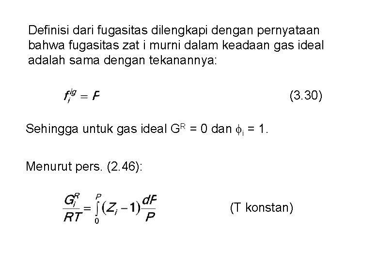 Definisi dari fugasitas dilengkapi dengan pernyataan bahwa fugasitas zat i murni dalam keadaan gas