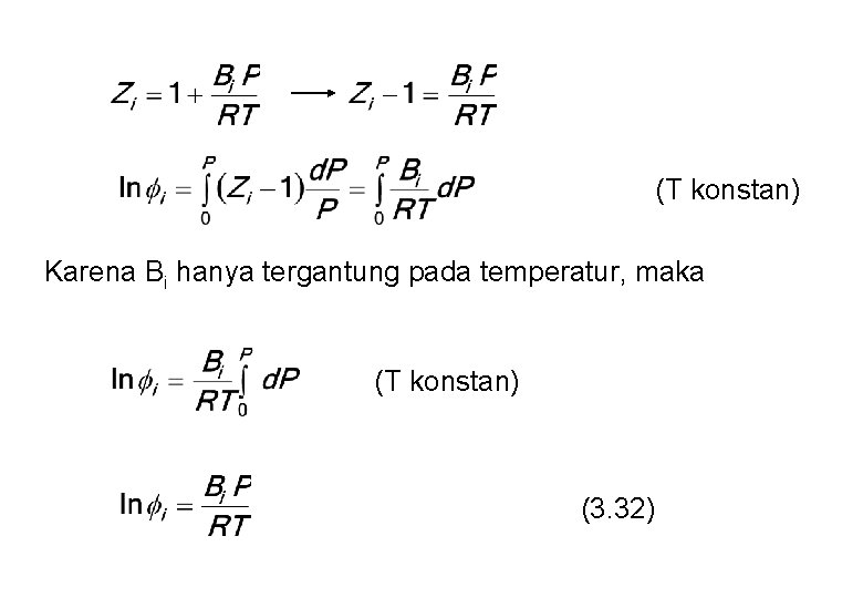 (T konstan) Karena Bi hanya tergantung pada temperatur, maka (T konstan) (3. 32) 